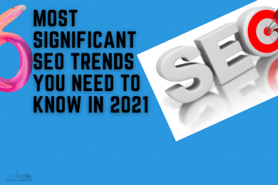 6 Most Significant SEO Trends You Need to Know In 2021