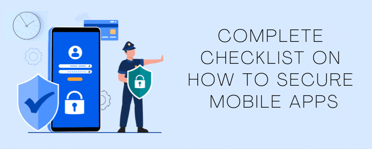 Complete Checklist on how to Secure Mobile Apps in 2022