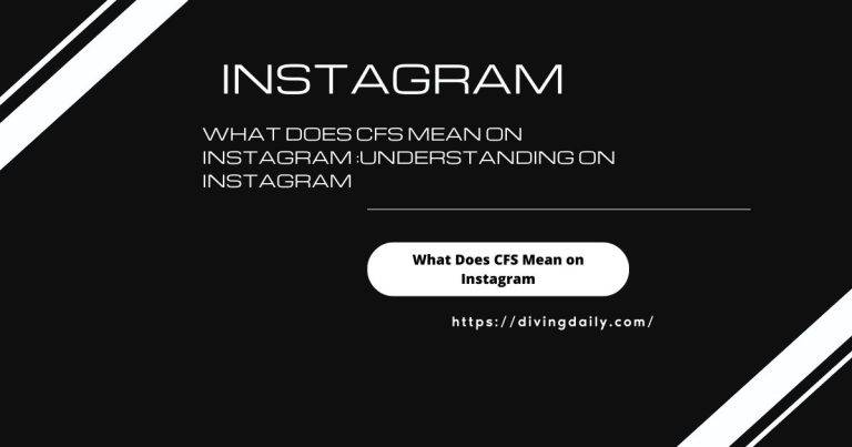 What Does CFS Mean on Instagram :Understanding on Instagram